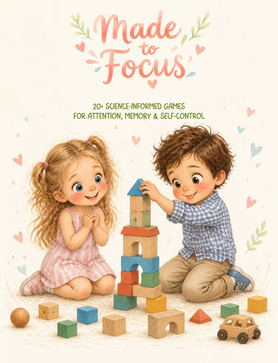Made to Focus — 20+ Science-Informed Games for Attention, Memory & Self-Control (Ages 3–7)